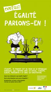 L’objectif de cette exposition support d’échanges et de réflexions est de sensibiliser les publics à la problématique complexe de l’égalité en leur donnant une vue globale des différents critères de discriminations.