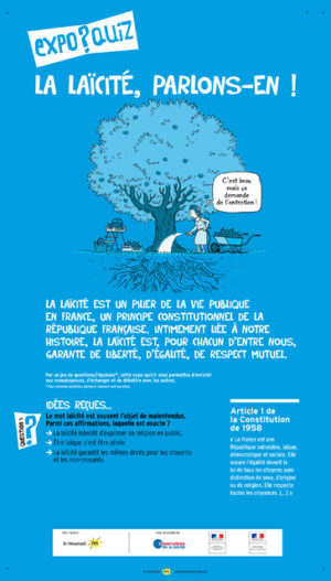 Cette exposition, support d’échanges et de réflexion, est soutenue par : l’Observatoire de la laïcité, le Ministère de l’éducation nationale (DGESCO, Académie de Créteil et Académie de Lyon), le Ministère de la Justice, la DRJSCS (Auvergne-Rhône-Alpes et Hauts-de-France) et la Préfecture de Seine-Saint-Denis.